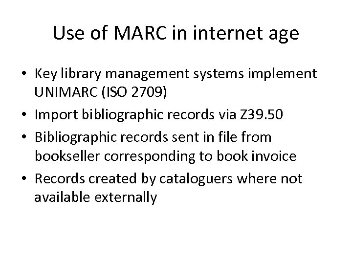 Use of MARC in internet age • Key library management systems implement UNIMARC (ISO