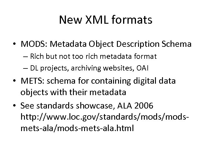 New XML formats • MODS: Metadata Object Description Schema – Rich but not too