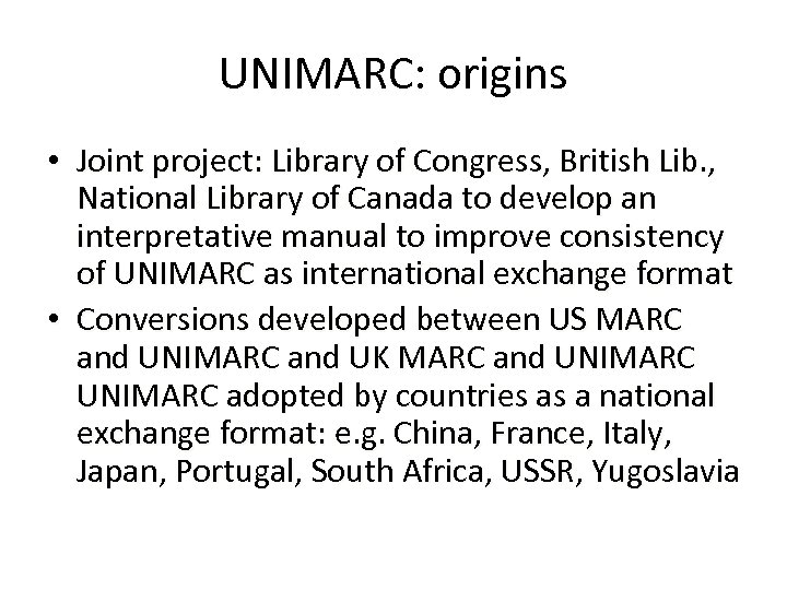 UNIMARC: origins • Joint project: Library of Congress, British Lib. , National Library of