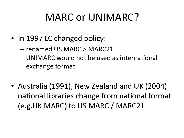 MARC or UNIMARC? • In 1997 LC changed policy: – renamed US MARC >