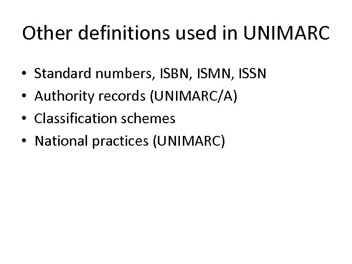 Other definitions used in UNIMARC • • Standard numbers, ISBN, ISMN, ISSN Authority records