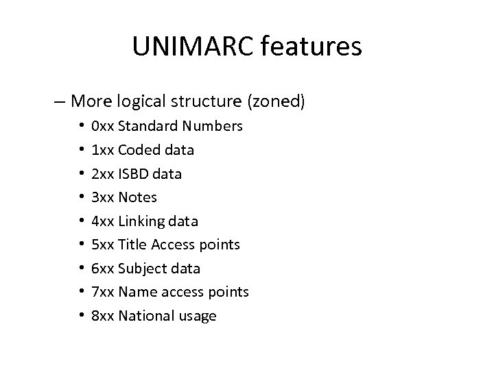 UNIMARC features – More logical structure (zoned) • • • 0 xx Standard Numbers