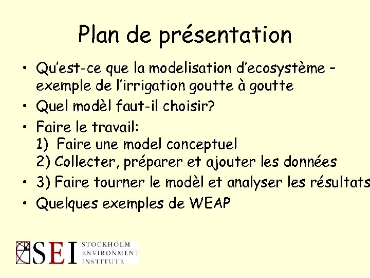 Plan de présentation • Qu’est-ce que la modelisation d’ecosystème – exemple de l’irrigation goutte
