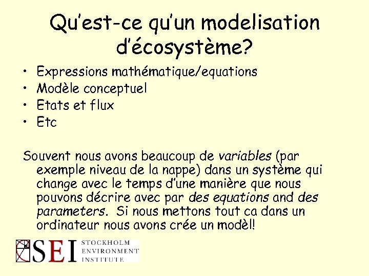 Qu’est-ce qu’un modelisation d’écosystème? • • Expressions mathématique/equations Modèle conceptuel Etats et flux Etc
