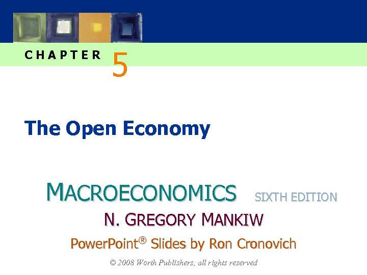 CHAPTER 5 The Open Economy MACROECONOMICS SIXTH EDITION N. GREGORY MANKIW Power. Point® Slides