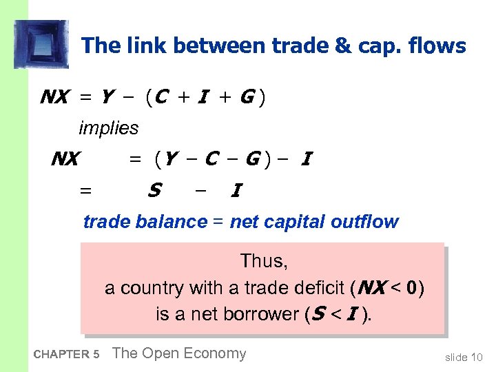 The link between trade & cap. flows NX = Y – (C + I