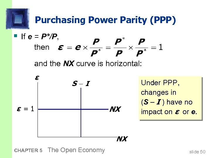 Purchasing Power Parity (PPP) § If e = P*/P, then and the NX curve