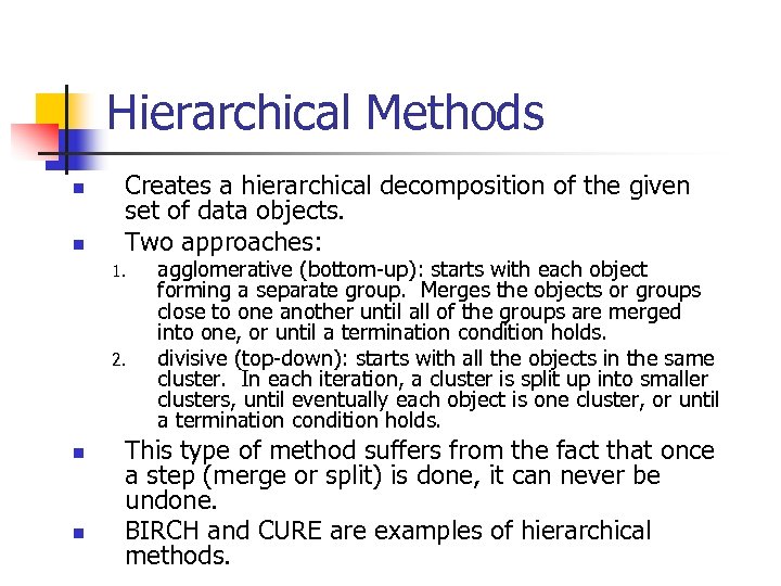 Hierarchical Methods n n Creates a hierarchical decomposition of the given set of data