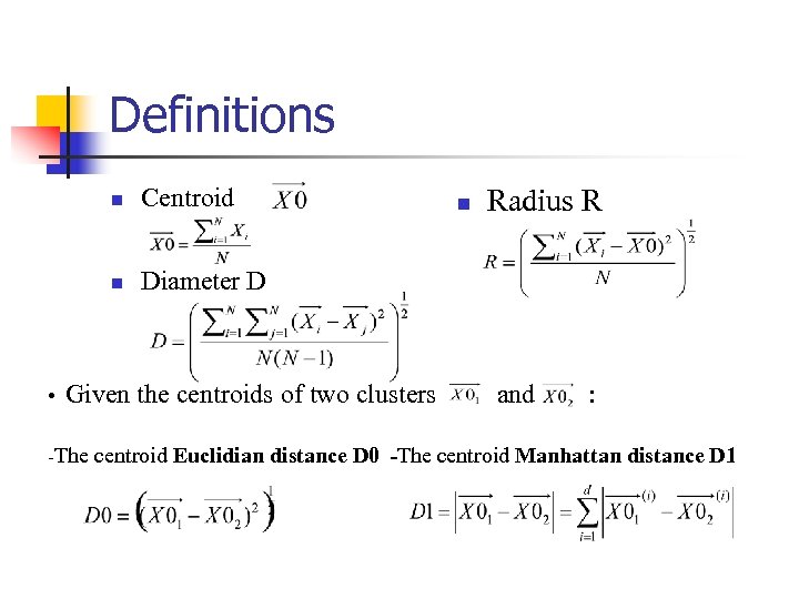 Definitions n n • Centroid Diameter D Given the centroids of two clusters n