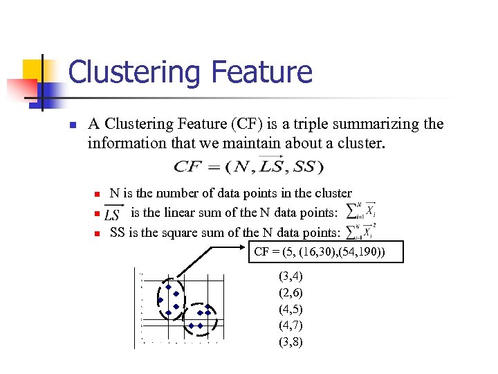 Clustering Feature n A Clustering Feature (CF) is a triple summarizing the information that