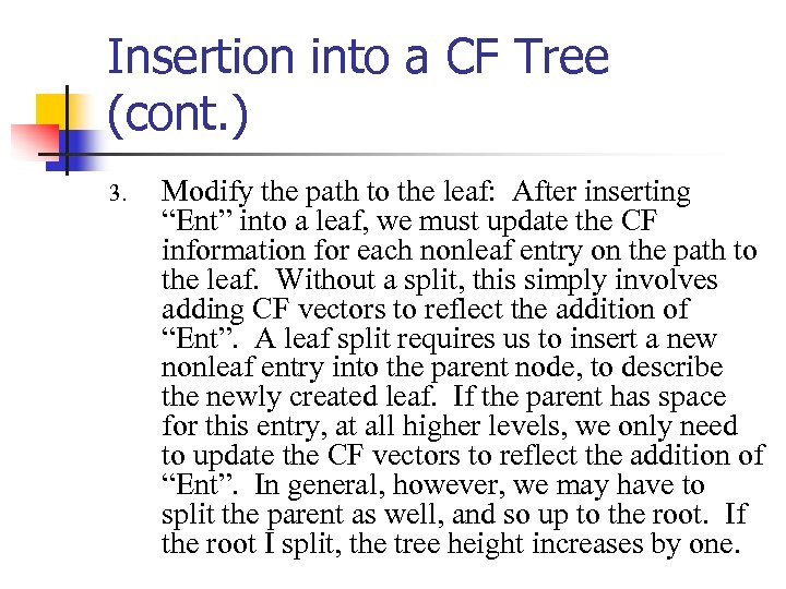 Insertion into a CF Tree (cont. ) 3. Modify the path to the leaf: