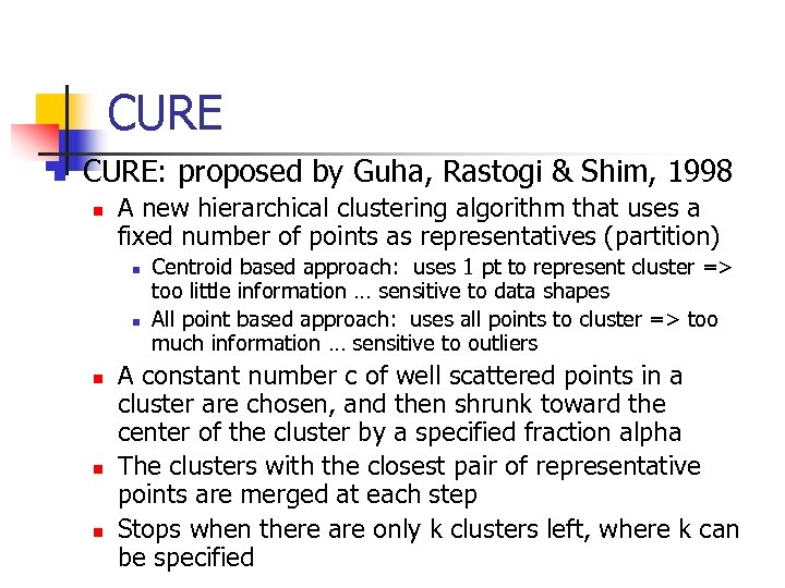 CURE n CURE: proposed by Guha, Rastogi & Shim, 1998 n A new hierarchical