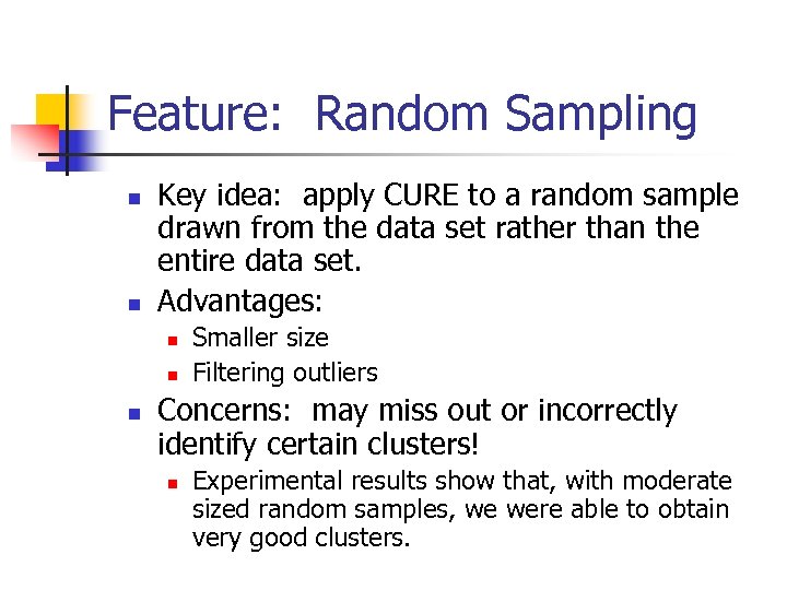 Feature: Random Sampling n n Key idea: apply CURE to a random sample drawn