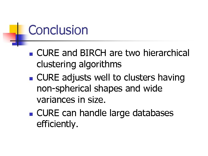 Conclusion n CURE and BIRCH are two hierarchical clustering algorithms CURE adjusts well to