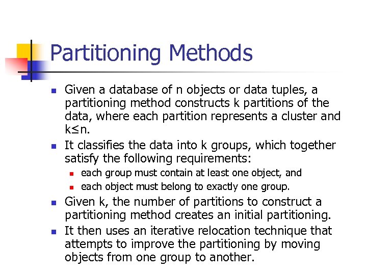 Partitioning Methods n n Given a database of n objects or data tuples, a