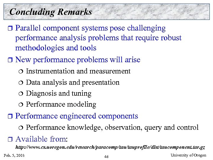 Concluding Remarks Parallel component systems pose challenging performance analysis problems that require robust methodologies