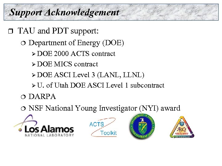Support Acknowledgement r TAU and PDT support: ¦ Department of Energy (DOE) Ø DOE