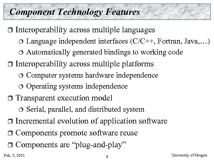 Component Technology Features r Interoperability across multiple languages Language independent interfaces (C/C++, Fortran, Java,