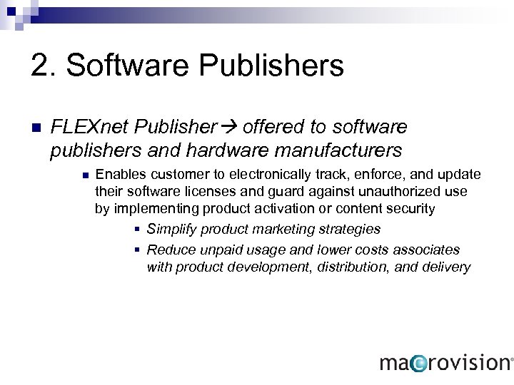 2. Software Publishers n FLEXnet Publisher offered to software publishers and hardware manufacturers n