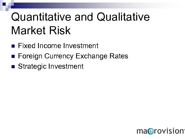 Quantitative and Qualitative Market Risk n n n Fixed Income Investment Foreign Currency Exchange