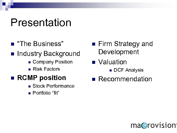 Presentation n n “The Business” Industry Background n n n Company Position Risk Factors