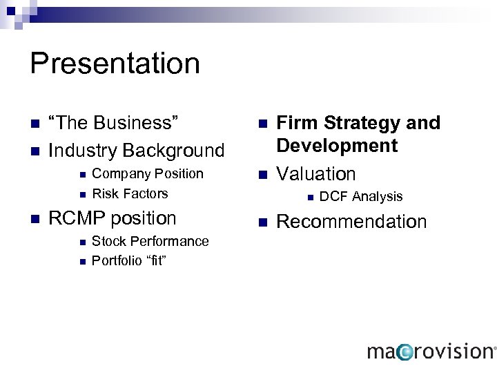 Presentation n n “The Business” Industry Background n n n Company Position Risk Factors