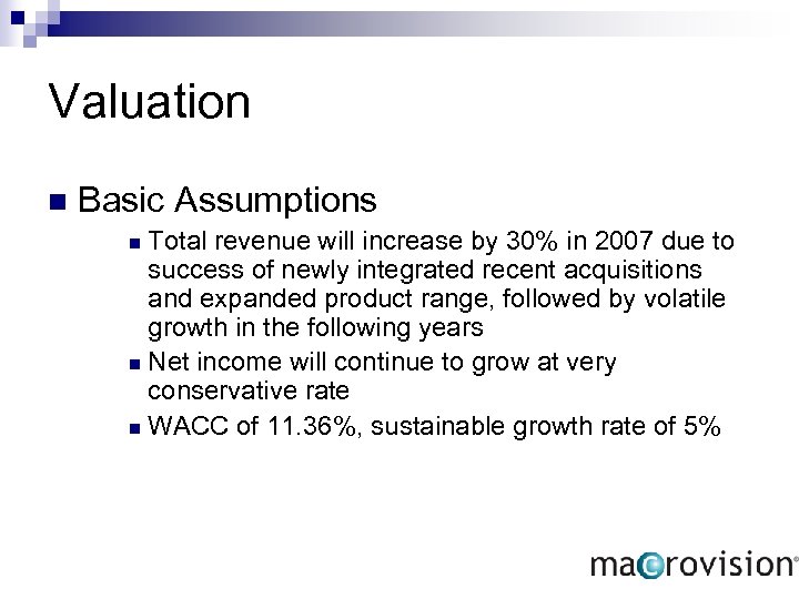 Valuation n Basic Assumptions Total revenue will increase by 30% in 2007 due to