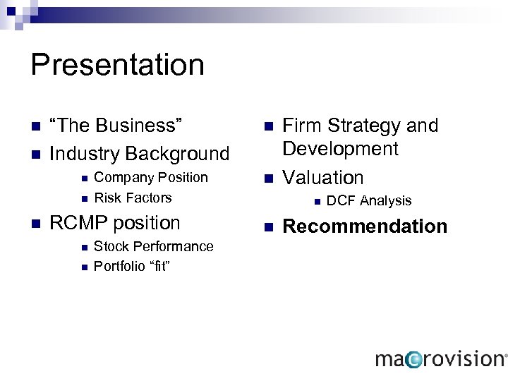 Presentation n n “The Business” Industry Background n n n Company Position Risk Factors