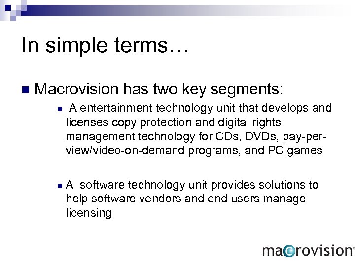 In simple terms… n Macrovision has two key segments: n A entertainment technology unit