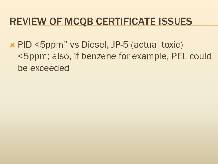 REVIEW OF MCQB CERTIFICATE ISSUES PID <5 ppm” vs Diesel, JP-5 (actual toxic) <5