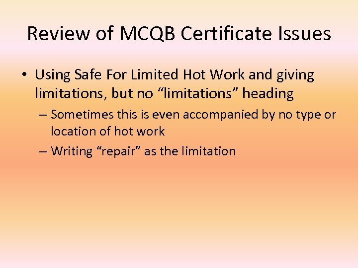 Review of MCQB Certificate Issues • Using Safe For Limited Hot Work and giving