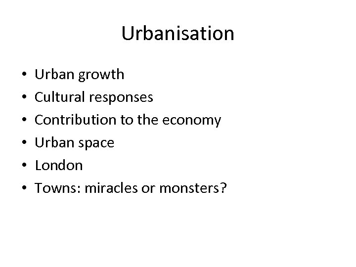 Urbanisation • • • Urban growth Cultural responses Contribution to the economy Urban space