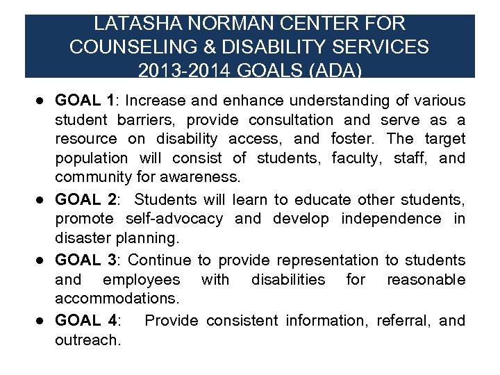 LATASHA NORMAN CENTER FOR COUNSELING & DISABILITY SERVICES 2013 -2014 GOALS (ADA) ● GOAL
