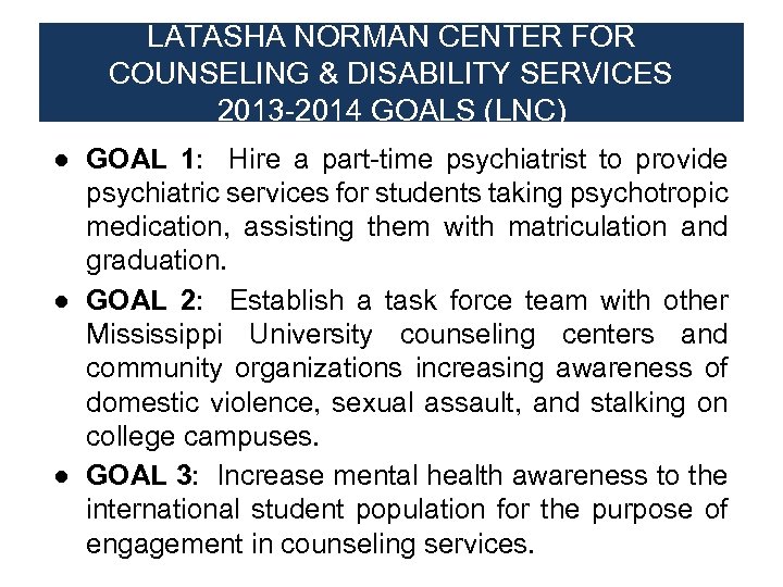 LATASHA NORMAN CENTER FOR COUNSELING & DISABILITY SERVICES 2013 -2014 GOALS (LNC) ● GOAL