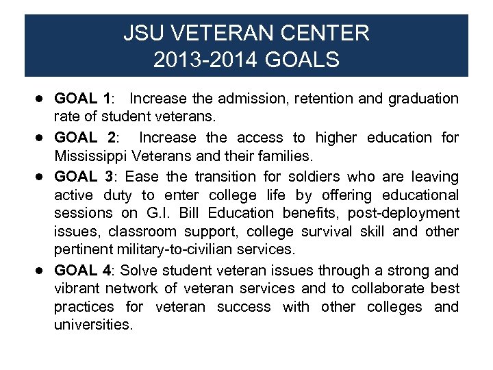 JSU VETERAN CENTER 2013 -2014 GOALS ● GOAL 1: Increase the admission, retention and