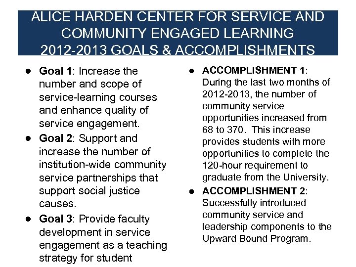 ALICE HARDEN CENTER FOR SERVICE AND COMMUNITY ENGAGED LEARNING 2012 -2013 GOALS & ACCOMPLISHMENTS