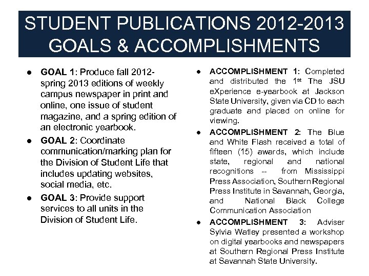 STUDENT PUBLICATIONS 2012 -2013 GOALS & ACCOMPLISHMENTS ● GOAL 1: Produce fall 2012 spring