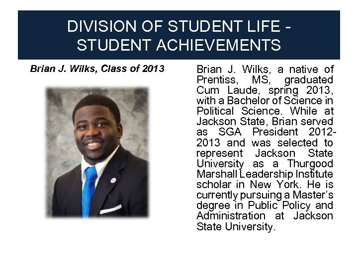 DIVISION OF STUDENT LIFE STUDENT ACHIEVEMENTS Brian J. Wilks, Class of 2013 ● Brian
