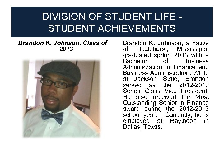 DIVISION OF STUDENT LIFE STUDENT ACHIEVEMENTS Brandon K. Johnson, Class of 2013 ● Brandon
