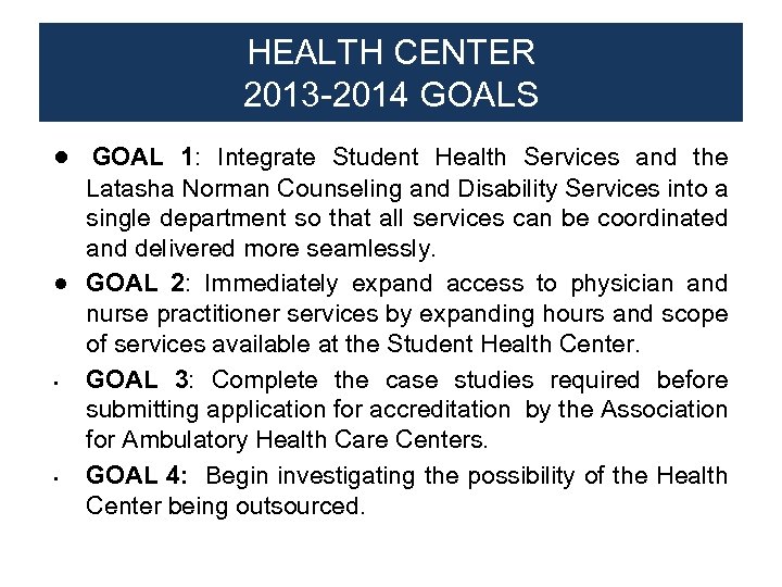 HEALTH CENTER 2013 -2014 GOALS ● GOAL 1: Integrate Student Health Services and the