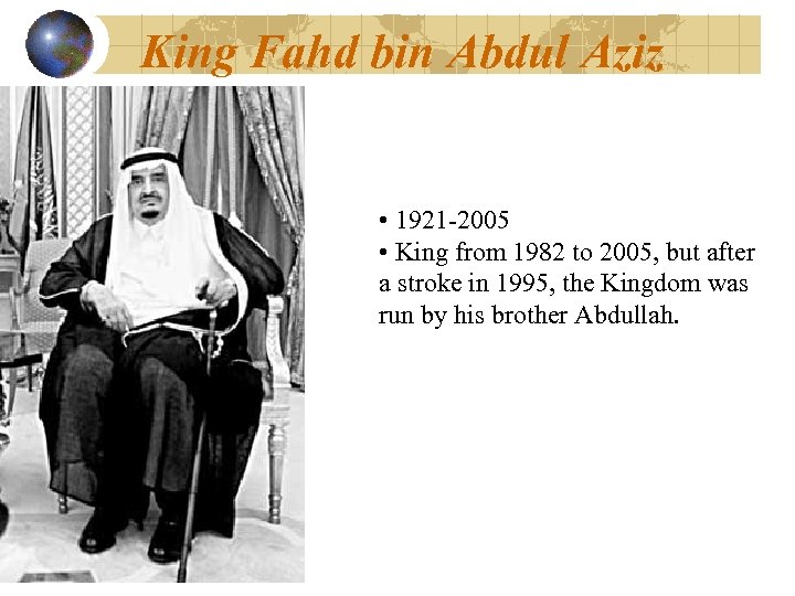 King Fahd bin Abdul Aziz • 1921 -2005 • King from 1982 to 2005,