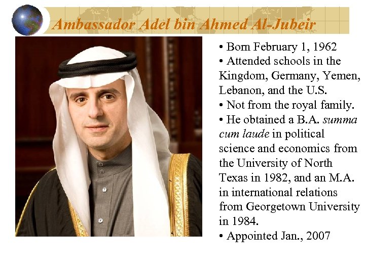 Ambassador Adel bin Ahmed Al-Jubeir • Born February 1, 1962 • Attended schools in