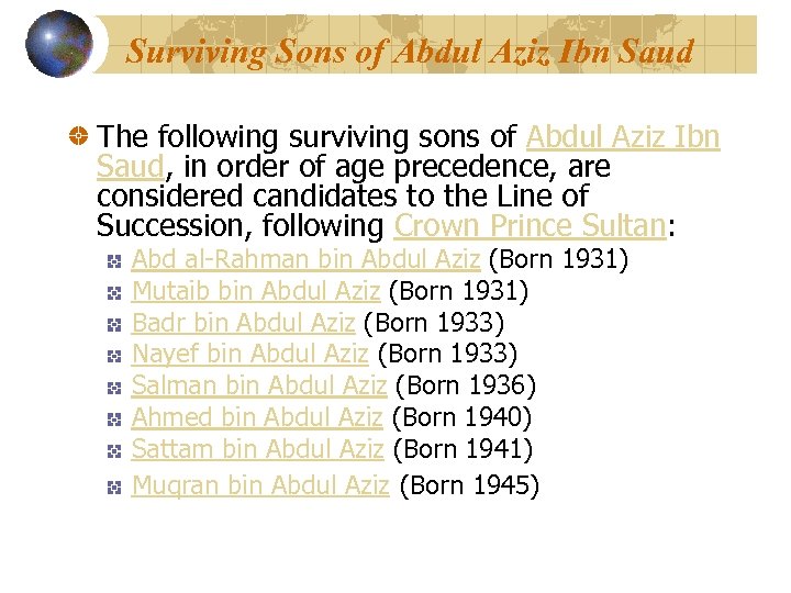 Surviving Sons of Abdul Aziz Ibn Saud The following surviving sons of Abdul Aziz