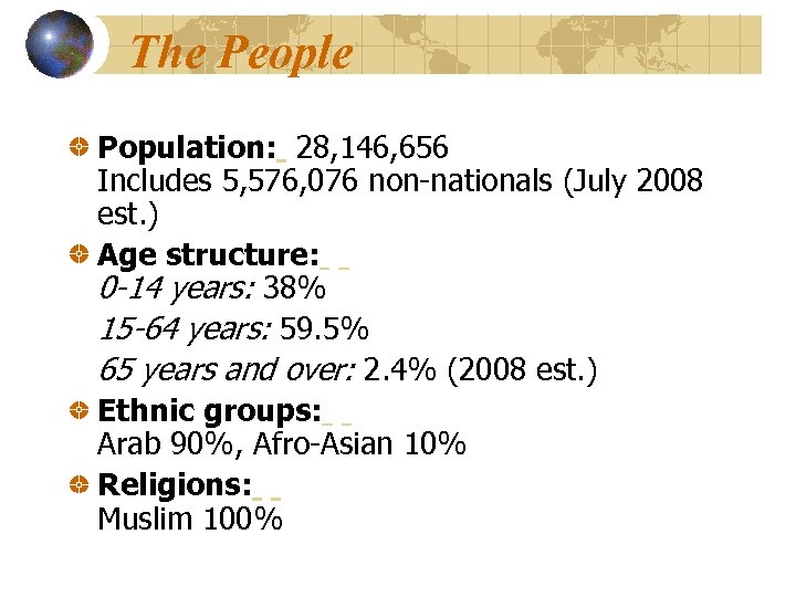 The People Population: 28, 146, 656 Includes 5, 576, 076 non-nationals (July 2008 est.