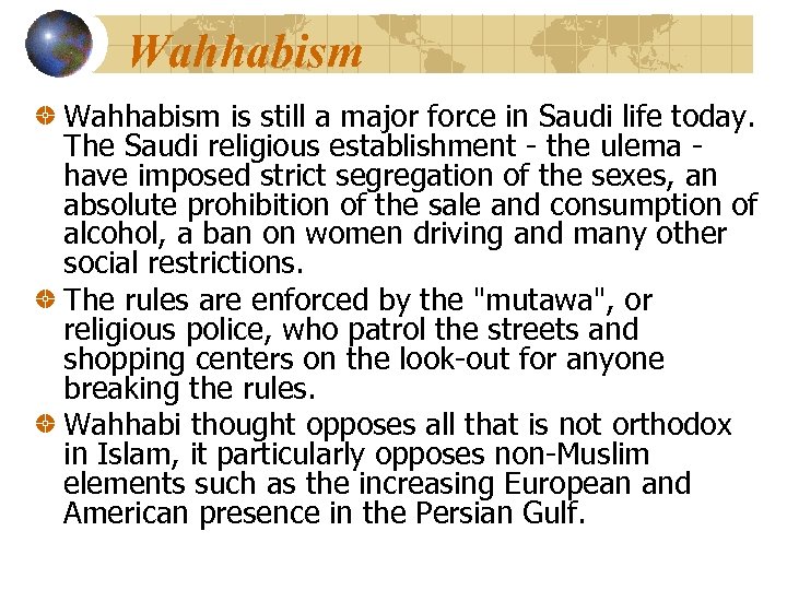 Wahhabism is still a major force in Saudi life today. The Saudi religious establishment