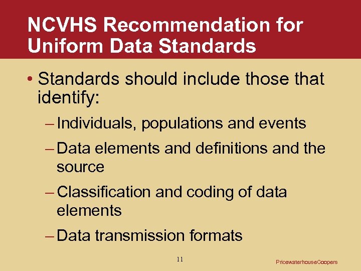 NCVHS Recommendation for Uniform Data Standards • Standards should include those that identify: –