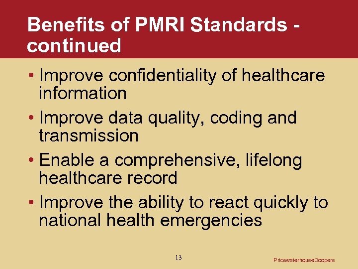 Benefits of PMRI Standards continued • Improve confidentiality of healthcare information • Improve data