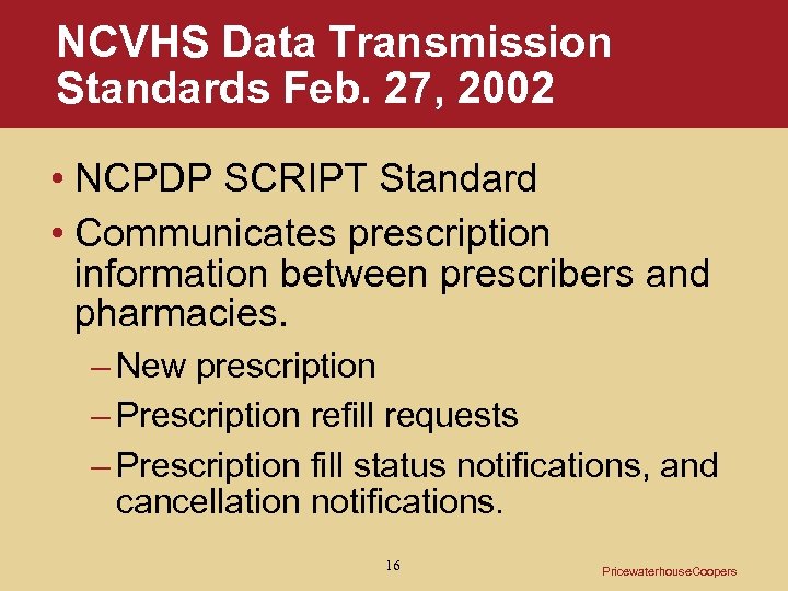 NCVHS Data Transmission Standards Feb. 27, 2002 • NCPDP SCRIPT Standard • Communicates prescription