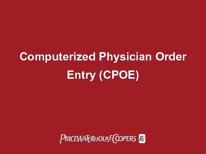 Computerized Physician Order Entry (CPOE) Pw. C 