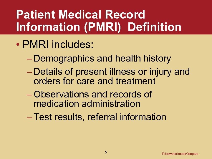 Patient Medical Record Information (PMRI) Definition • PMRI includes: – Demographics and health history